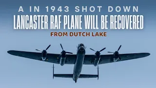 Lancaster RAF plane (SHOT DOWN in 1943) will be recovered from a lake