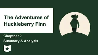 The Adventures of Huckleberry Finn  | Chapter 12 Summary & Analysis | Mark Twain | Mark Twain