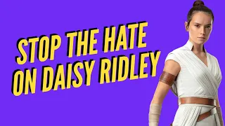 Daisy Ridley does not deserve the hate she receives