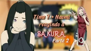 Time 7 (Naomi) reagindo a Sakura | (2//2) 🍅//Sasusaku//🌸 (Repostando)