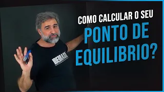 COMO CALCULAR O SEU PONTO DE EQUILÍBRIO