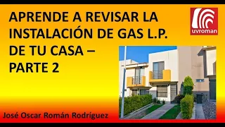 Aprende a revisar la Instalación de Gas L.P. de tu Casa - Parte 2