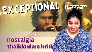 Nostalgia by Thaikkudam Bridge REACTION | Music Mojo - Kappa TV | Ashmita Reacts