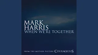 When We're Together (from the Original Motion Picture Soundtrack "Courageous")