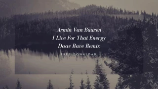 Armin Van Buuren - I Live For That Energy(Daav Rave Remix) Free Download