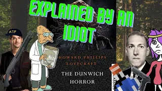 The Dunwich Horror by H.P. Lovecraft explained by an idiot