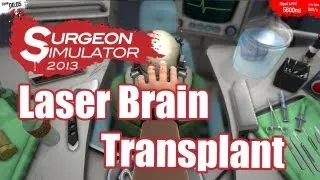 Surgeon Simulator 2013 | Laser Brain Transplant