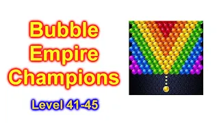 Bubbles Empire Champions Game App Level 41-45 For Cell Phone