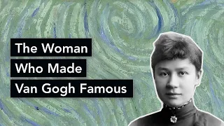 The Woman Who Made Van Gogh Famous