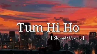 Tum Hi Ho [ Slowed+Reverb ] Aashiqui 2 Full Song With Lyrics | Aditya Roy Kapur, Shraddha Kapoor