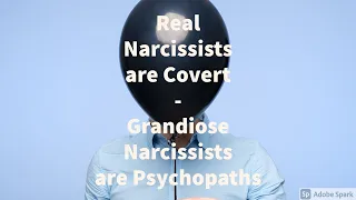 Real Narcissists are Covert, Grandiose Narcissists are Psychopaths