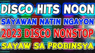 DISCO HITS NOON - SAYAWAN NATIN NGAYON - FIESTA DISCO SA PROBINSYA NONSTOP 2023 - DJMAR DISCO TRAXX