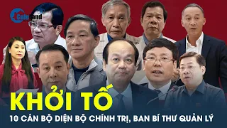 10 cán bộ diện Bộ Chính trị, Ban bí thư quản lý bị khởi tố từ đầu năm 2024 đến nay