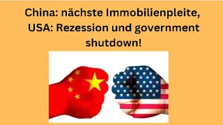 China: nächste Immobilienpleite, USA: Rezession und government shutdown! Videoausblick