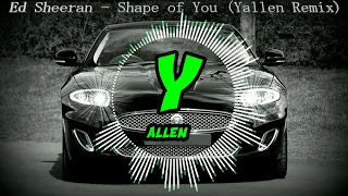 Ed Sheeran - Shape of You (Yallen Remix)