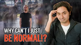 Why You Can't Just Be Normal...