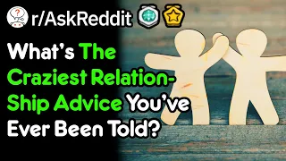 The Best Relationship Advice You Were Given (r/AskReddit)