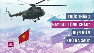 Trực thăng bay trong "lòng chảo" kỷ niệm 70 năm Chiến thắng Điện Biên Phủ khó thế nào? | VTC Now