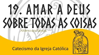 Aula XIX - Os Mandamentos - 1º ao 3º:  amar a Deus sobre todas as coisas. CATECISMO 2.052 a 2.195