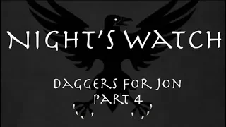 Night's Watch: Daggers for Jon, Part 4