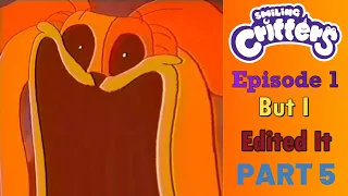 Smiling Critters Episode 1 But I Edited It Yet, Yet, YET Again (Part 5)