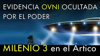 Evidencia OVNI Ocultada - Milenio 3 en el Ártico