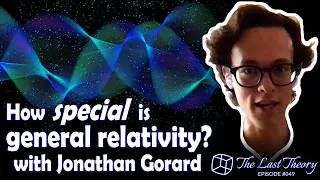 How special is general relativity? with Jonathan Gorard