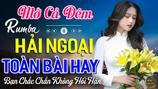 Mở Cả Đêm Bạn Sẽ Không Hối Hận✨Ca Nhạc Rumba Hải Ngoại Nhẹ Nhàng Thư Giãn Vạn Lối Sầu