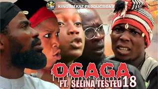 OGAGA FT SELINA TESTED Episode 18 (Full Video) BLOODY... Nollywood Movie