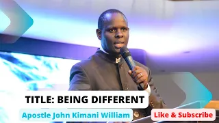 Apostle John Kimani William sermon on Being Different