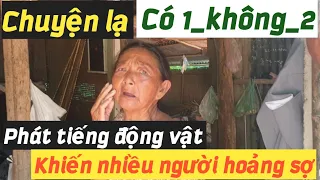 Bệnh lạ phát ra tiếng động vật ! Ai cũng hoảng sợ,phải chăng là cái nghiệp ?