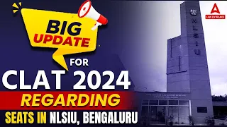 CLAT 2024 Biggest Update | NLSIU Bengaluru Seats Increased for 2024 -25 Session