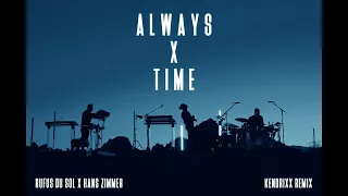 Rüfüs Du Sol x Hans Zimmer | Always x Time (Kendrixx Remix)