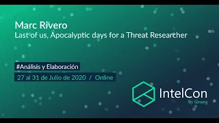 IntelCon 2020  Ciberinteligencia- Last of us, Apocalyptic days for a Threat Researcher (Marc Rivero)