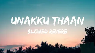 Unakku Thaan - (Slowed Reverb) | Chithha | Siddharth | Santhosh Narayanan | Deeraj Vaidy | Etaki