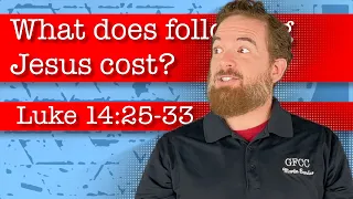 What does following Jesus cost? - Luke 14:25-33