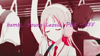 bambi, Young Leosia, PG$  - BFF (prod. @atutowy) (NIGHTCORE)