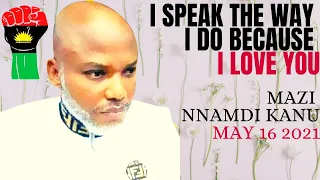 I talk to you the way i do because i love you. Mazi Nnamdi Kanu 16 May. #FreeMaziNnamdiKanu Now