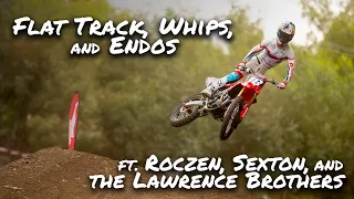 Flat Track, Whips, and Endos ft. Roczen, Sexton, & The Lawrence Brothers
