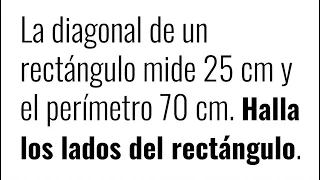 HALLAR LOS LADOS DE UN RECTÁNGULO. CONOCEMOS DIAGONAL Y PERÍMETRO. Geometría Básica