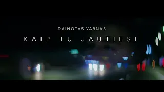 Dainotas Varnas - Kaip Tu Jautiesi (Mood Video)