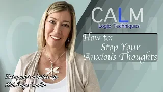 Stop Anxiety by Changing Negative Thoughts | CALM-Logic #PaigePradko, #CalmSeriesforAnxiety, #CBT