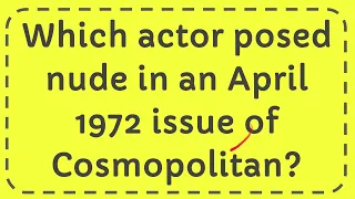 Which actor posed nude in an April 1972 issue of Cosmopolitan?