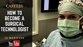 How To Become A Surgical Technologist!