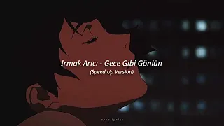 Irmak Arıcı - Gece Gibi Gönlün (Speed Up Version)