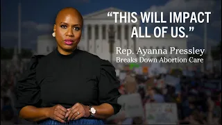 How Abortion is Healthcare | Expert Breakdown with Rep. Ayanna Pressley