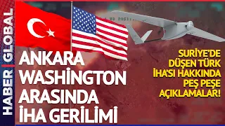 CANLI | Türkiye ve ABD'den Peş Peşe "Düşürülen İHA" Açıklaması! Suriye'de Neler Oluyor?