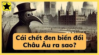 Đại dịch Cái chết đen đã biến đổi Châu Âu như thế nào?