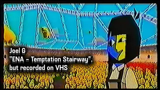 "ENA - Temptation Stairway", but recorded on a real VHS tape (50fps)