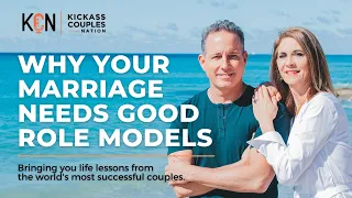 Why Your Marriage Needs good Role Models - Kickass Couples Podcast